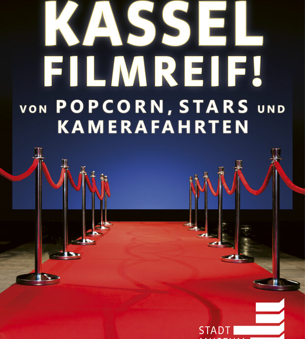 Plakat von der Ausstellung Kassel filmreif. Von Popcorn, Stars und Kamerafahrten
